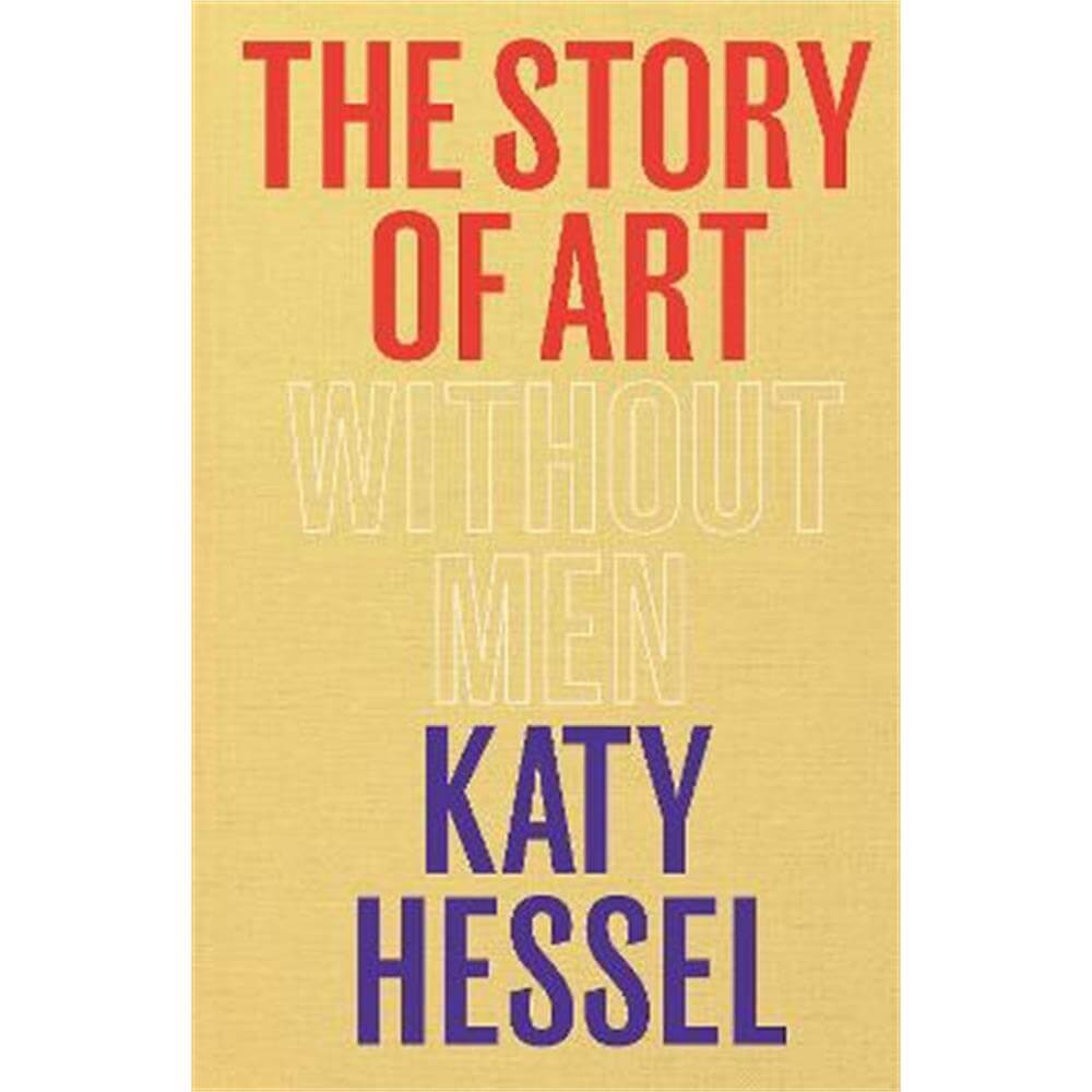 The Story of Art without Men (Hardback) - Katy Hessel